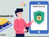 মোবাইল সিকিউরিটি কী? Mobile Security